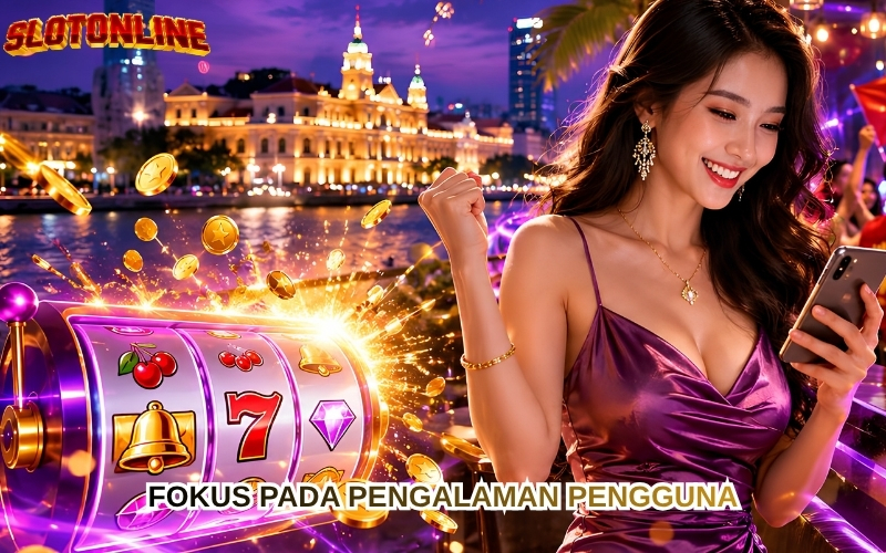 Fokus pada Pengalaman Pengguna