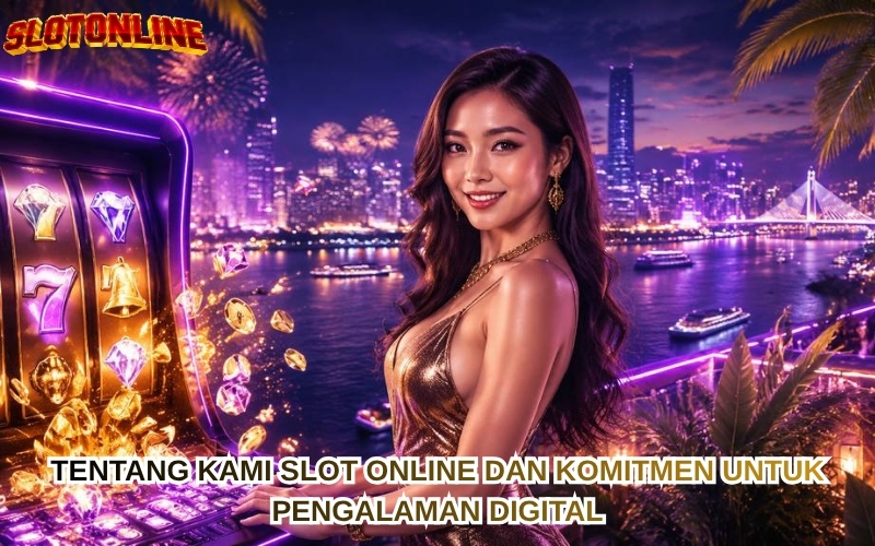 Tentang Kami Slot Online dan Komitmen untuk Pengalaman Digital